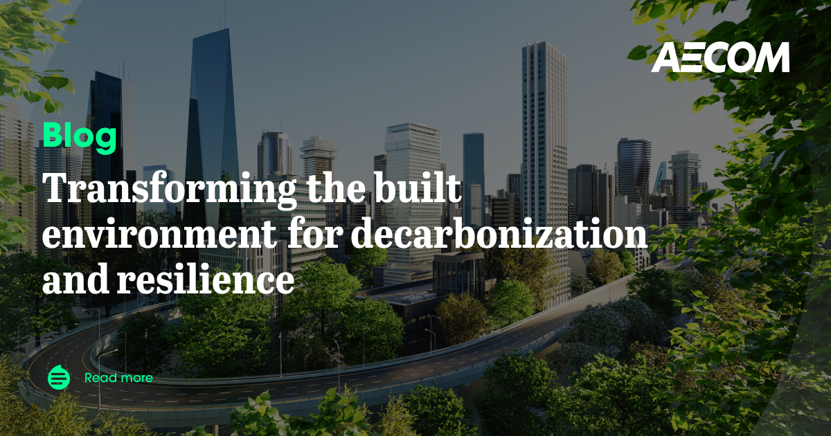Transforming the built environment for decarbonization and resilience ...