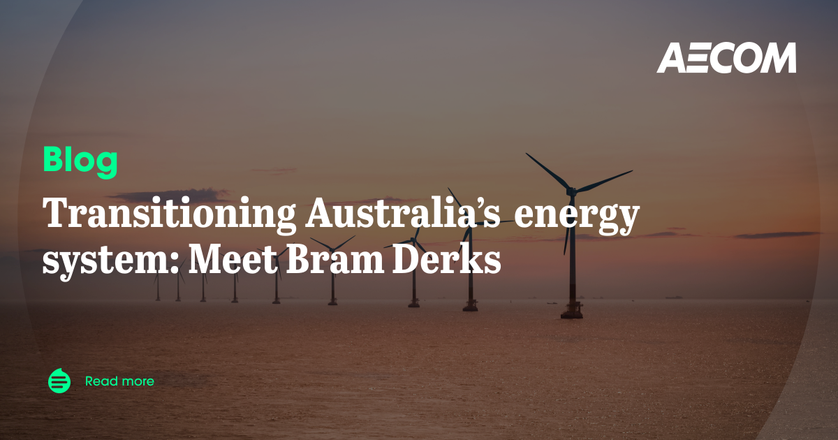 Transitioning Australia’s energy system: Meet Bram Derks | AECOM Insights