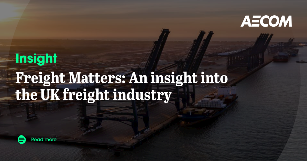 Freight Matters: An insight into the UK freight industry | AECOM Insights