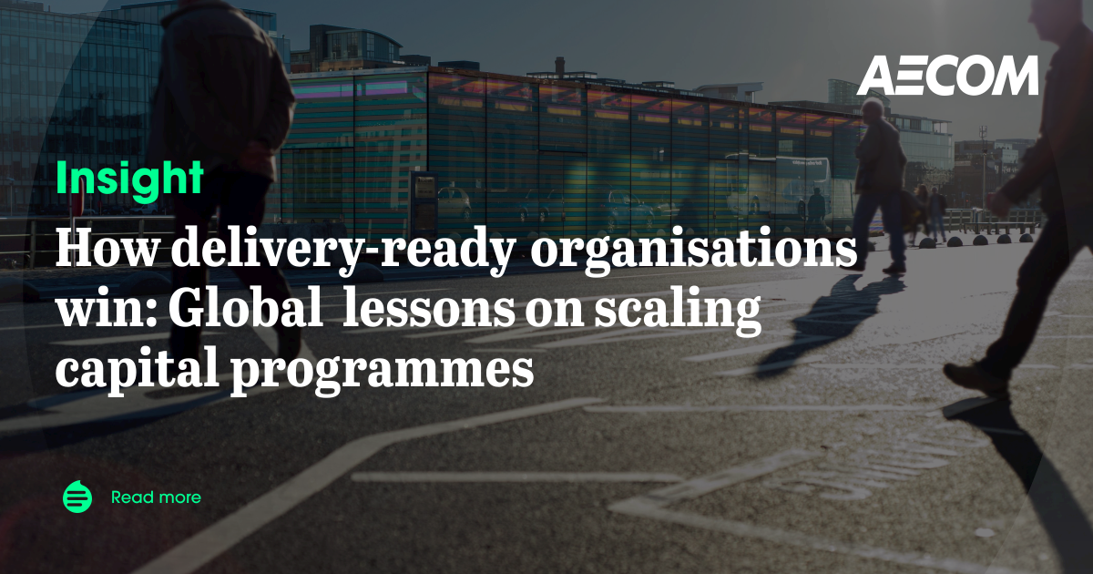 How delivery-ready organisations win: Global lessons on scaling capital ...
