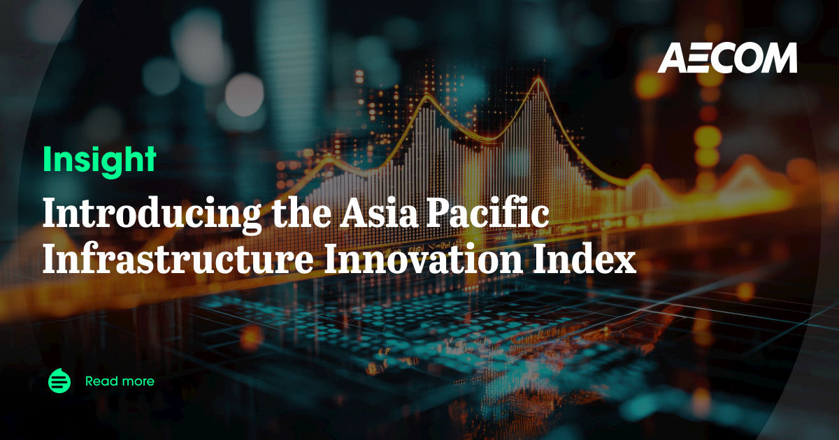 Introducing the Asia Pacific Infrastructure Innovation Index | AECOM ...