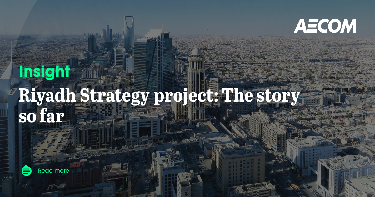 Riyadh Strategy project: The story so far | AECOM Insights